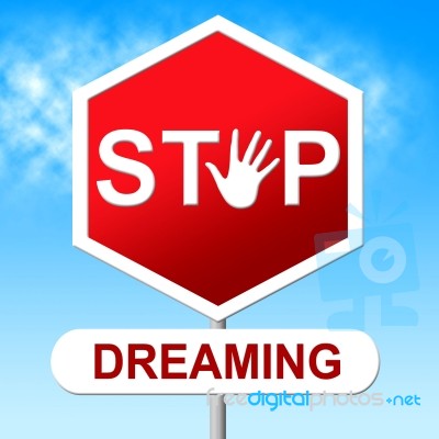 Stop Dreaming Indicates Warning Sign And Aspiration Stock Image