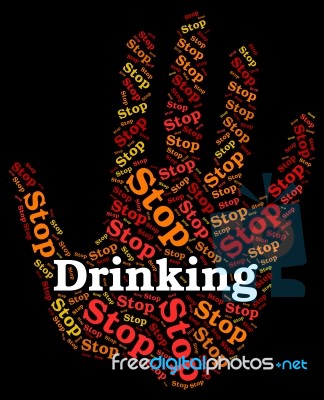 Stop Drinking Alcohol Represents Roaring Drunk And Caution Stock Image