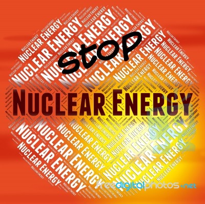 Stop Nuclear Energy Represents Power Source And Caution Stock Image