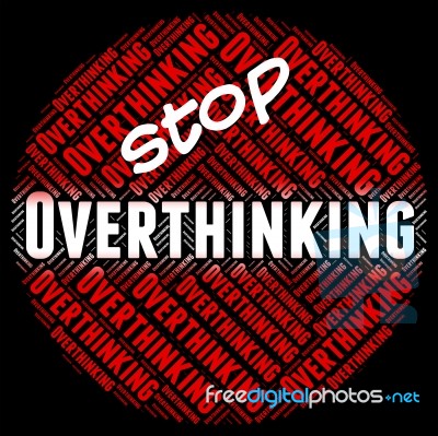 Stop Overthinking Indicates Too Much And Consider Stock Image