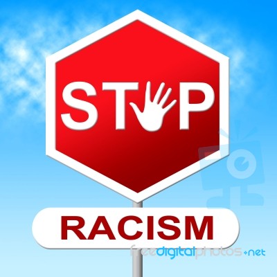 Stop Racism Indicates Stopping Warning And Restriction Stock Image