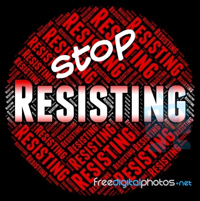 Stop Resisting Represents Danger Stopping And Restriction Stock Image