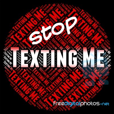 Stop Texting Me Indicates Short Message Service And Mms Stock Image