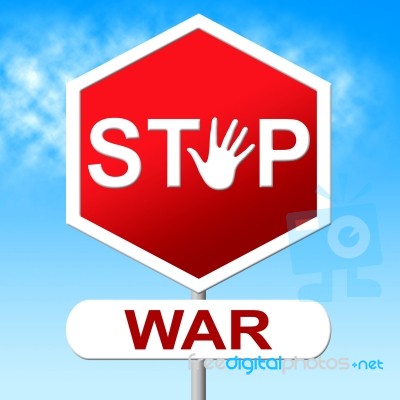 Stop War Indicates Warning Sign And Battles Stock Image