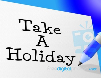 Take A Holiday Represents Go On Leave And Communicate Stock Image