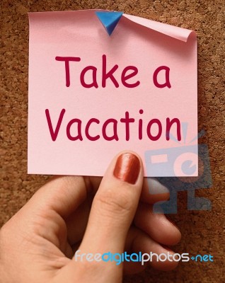 Take A Vacation Note Means Time For Holiday Stock Image