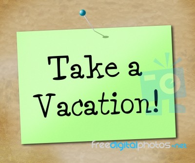 Take A Vacation Shows Time Off And Break Stock Image