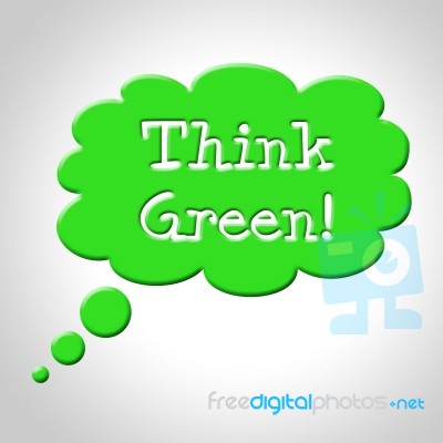 Think Green Bubble Means Earth Friendly And Consider Stock Image