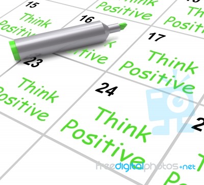 Think Positive Calendar Means Optimism And Good Attitude Stock Image