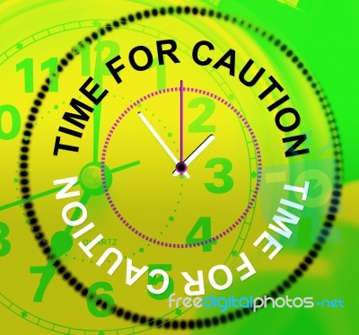 Time For Caution Represents Advisory Cautious And Beware Stock Image