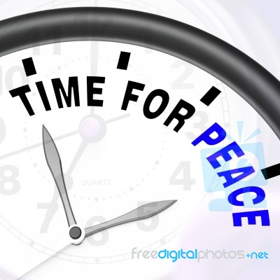 Time For Peace Message Shows Anti War And Peaceful Stock Image