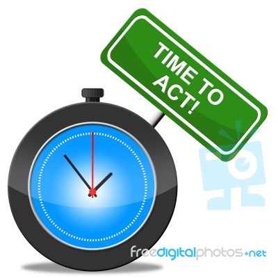 Time To Act Represents Activist Proactive And Action Stock Image