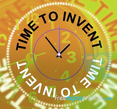 Time To Invent Means Innovations Make And Inventions Stock Image