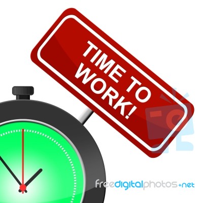 Time To Work Represents Working Hire And Employment Stock Image