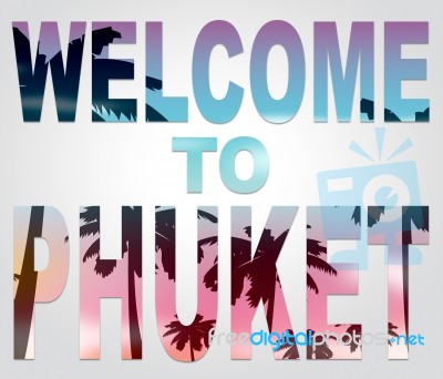 Welcome To Phuket Represents Thailand Holiday And Vacation Stock Image