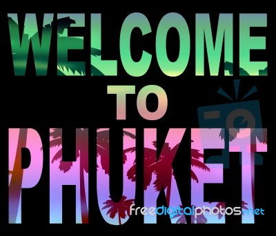 Welcome To Phuket Represents Thailand Holidays And Vacations Stock Image