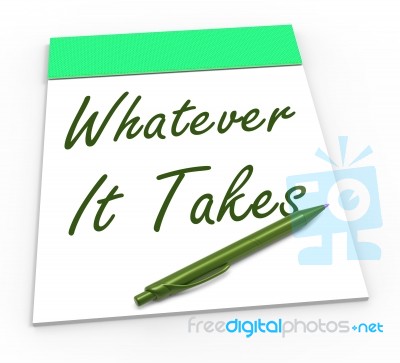 Whatever It Takes Notepad Shows Determination And Dedication Stock Image