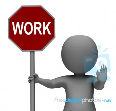 Work Stop Sign Shows Stopping Difficult Working Labour Stock Image