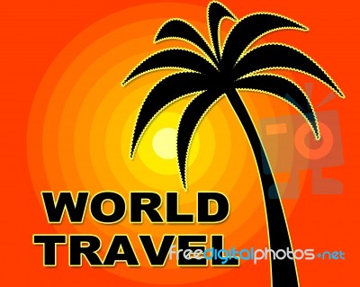 World Travel Indicates Trip Globalize And Vacation Stock Image