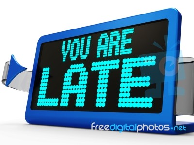 You Are Late Message Shows Tardiness And Lateness Stock Image